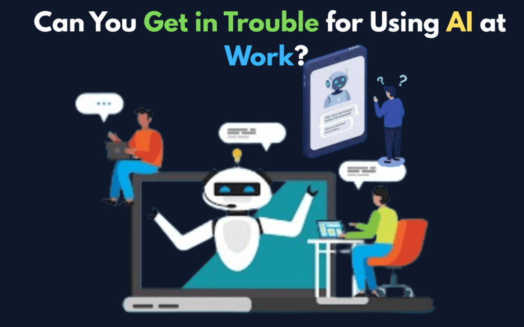 Can You Get in Trouble for Using AI at Work?