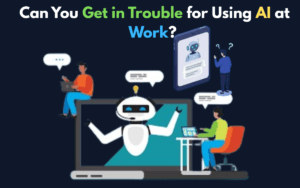 Can You Get in Trouble for Using AI at Work?