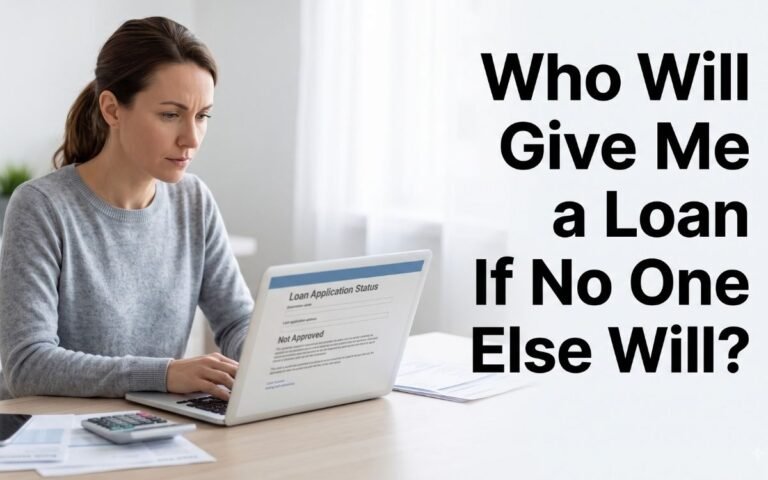 Who Will Give Me a Loan If No One Else Will? 7 Options